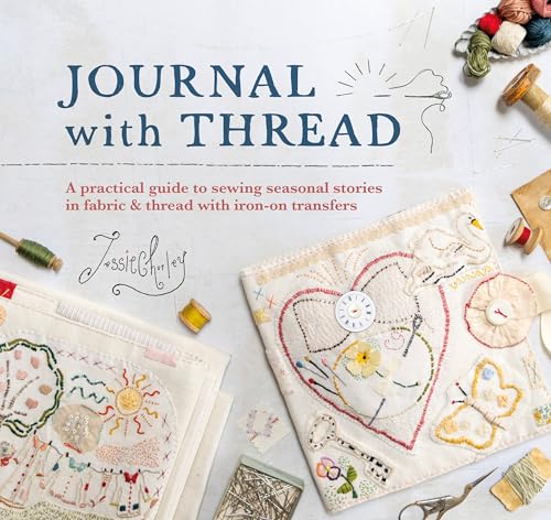 Journal With Thread: A Practical Guide to Sewing Seasonal Stories in Fabric & Thread With Iron-on Transfers von David & Charles