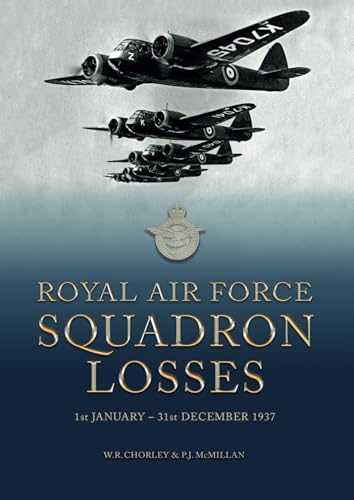 Royal Air Force Squadron Losses: 1st January - 31st December 1937 (Royal Air Force & Australian Flying Corps Squadron Losses 1918 - 1939, Band 7) von Aviation Books Ltd.
