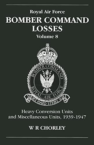 Bomber Command Losses: HCUs and Miscellaneous Units 1939 to 1947: Heavy Conversion Units and Miscellaneous Units 1939-1947