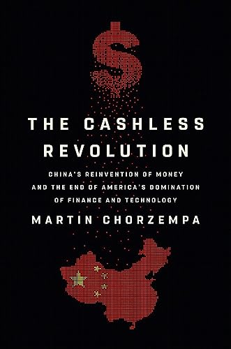 The Cashless Revolution: China's Reinvention of Money and the End of America's Domination of Finance and Technology