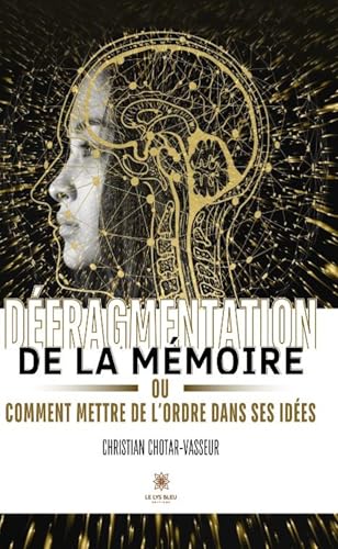 Défragmentation de la mémoire ou comment mettre de l’ordre dans ses idées von LE LYS BLEU EDITIONS SAS