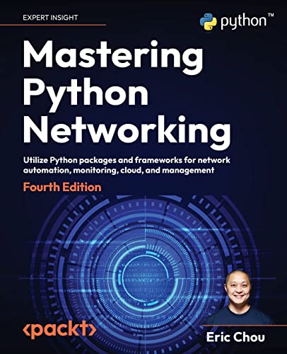 Mastering Python Networking: Utilize Python packages and frameworks for network automation, monitoring, cloud, and management, 4th Edition von Packt Publishing