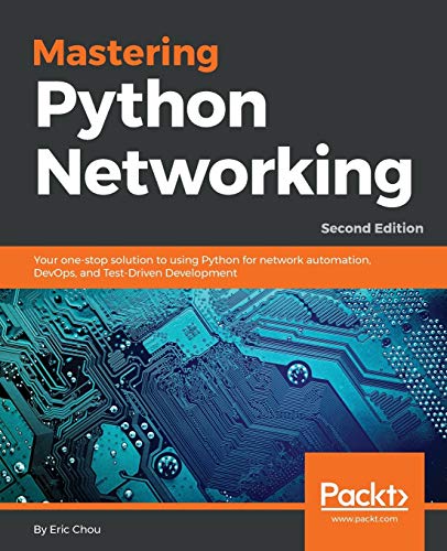 Mastering Python Networking - Second Edition: Your one-stop solution to using Python for network automation, DevOps, and Test-Driven Development von Packt Publishing