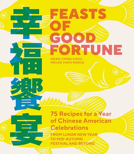 Feasts of Good Fortune: 75 Recipes for a Year of Chinese American Celebrations, from Lunar New Year to Mid-Autumn Festival and Beyond (Chinese Cookbook) von B Blue Star Press
