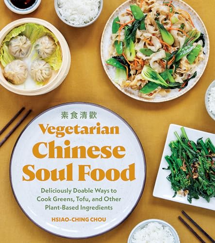 Vegetarian Chinese Soul Food: Deliciously Doable Ways to Cook Greens, Tofu, and Other Plant-Based Ingredients von Sasquatch Books