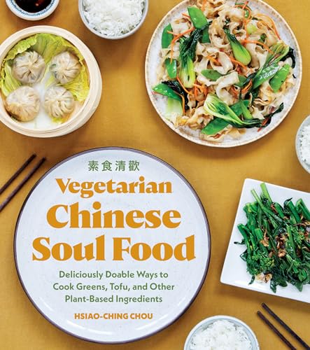 Vegetarian Chinese Soul Food: Deliciously Doable Ways to Cook Greens, Tofu, and Other Plant-Based Ingredients von B Blue Star Press