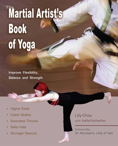 The Martial Artist's Book of Yoga: Improve Flexibility, Balance and Strength for Higher Kicks, Faster Strikes, Smoother Throws, Safer Falls, and Stronger Stances