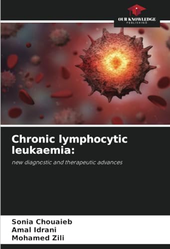 Chronic lymphocytic leukaemia:: new diagnostic and therapeutic advances von Our Knowledge Publishing