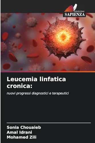 Leucemia linfatica cronica:: nuovi progressi diagnostici e terapeutici von Edizioni Sapienza