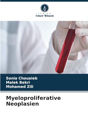 Myeloproliferative Neoplasien: DE von Verlag Unser Wissen