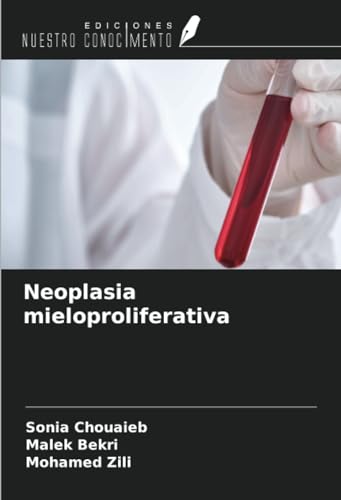 Neoplasia mieloproliferativa von Ediciones Nuestro Conocimiento