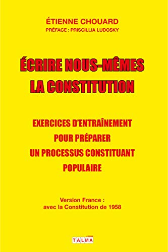 Écrire nous-mêmes la Constitution (version France): Exercices d'entraînement pour préparer un processus constituant populaire