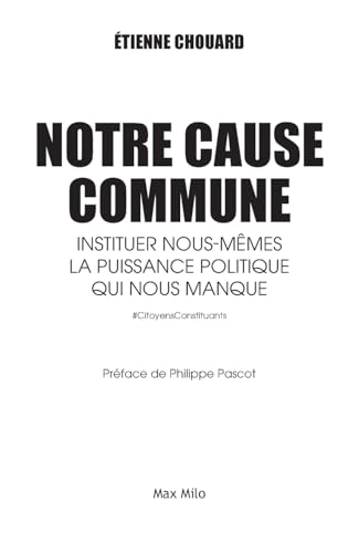 Notre cause commune: Instituer nous-mêmes la puissance politique qui nous manque von MAX MILO