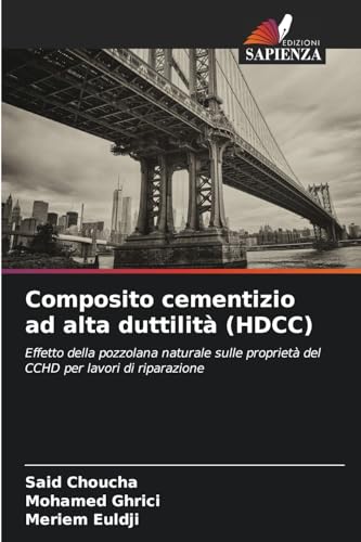 Composito cementizio ad alta duttilità (HDCC): Effetto della pozzolana naturale sulle proprietà del CCHD per lavori di riparazione von Edizioni Sapienza