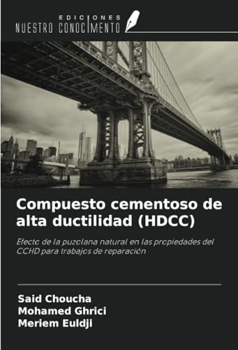 Compuesto cementoso de alta ductilidad (HDCC): Efecto de la puzolana natural en las propiedades del CCHD para trabajos de reparación von Ediciones Nuestro Conocimiento