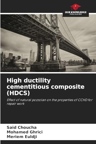 High ductility cementitious composite (HDCS): Effect of natural pozzolan on the properties of CCHD for repair work von Our Knowledge Publishing