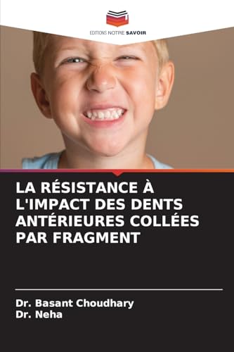 LA RÉSISTANCE À L'IMPACT DES DENTS ANTÉRIEURES COLLÉES PAR FRAGMENT von Editions Notre Savoir