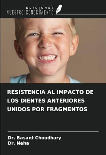 RESISTENCIA AL IMPACTO DE LOS DIENTES ANTERIORES UNIDOS POR FRAGMENTOS von Ediciones Nuestro Conocimiento