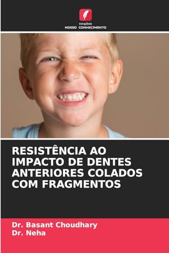 RESISTÊNCIA AO IMPACTO DE DENTES ANTERIORES COLADOS COM FRAGMENTOS von Edições Nosso Conhecimento