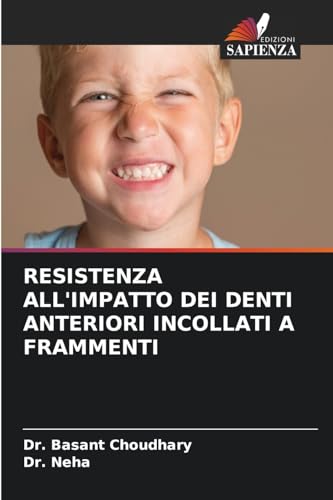 RESISTENZA ALL'IMPATTO DEI DENTI ANTERIORI INCOLLATI A FRAMMENTI von Edizioni Sapienza