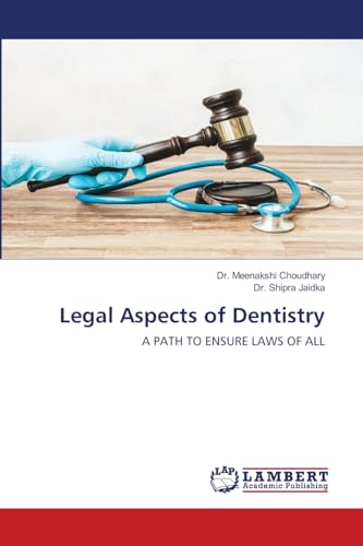 Legal Aspects of Dentistry: A PATH TO ENSURE LAWS OF ALL von LAP LAMBERT Academic Publishing