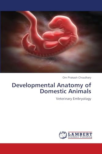 Developmental Anatomy of Domestic Animals: Veterinary Embryology von LAP LAMBERT Academic Publishing