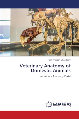 Veterinary Anatomy of Domestic Animals: Veterinary Anatomy Part-I von LAP LAMBERT Academic Publishing