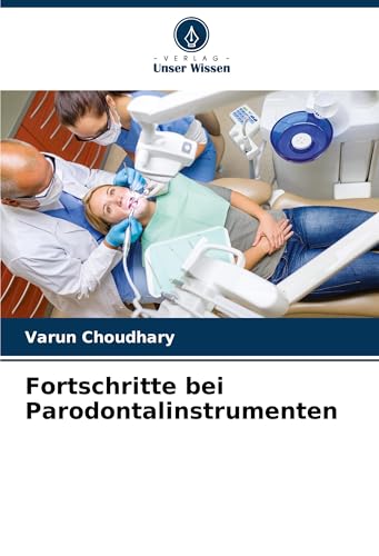 Fortschritte bei Parodontalinstrumenten: DE von Verlag Unser Wissen