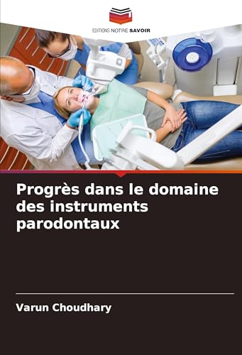 Progrès dans le domaine des instruments parodontaux von Editions Notre Savoir