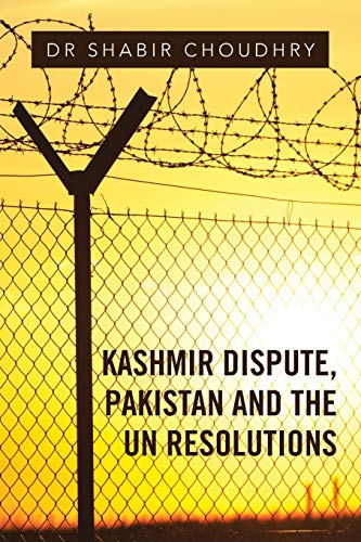 Kashmir Dispute, Pakistan and the UN Resolutions von Authorhouse