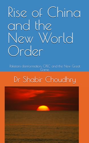 Rise of China and the New World Order: Pakistani disinformation, Jammu and Kashmir, CPEC and the New Great Game. von Independently published
