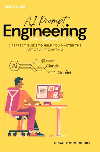 AI Prompt Engineering: From beginner to Pro: Boost Your Productivity & Creativity with AI Prompts for Writing, Coding, Business and More ! von Self-Published
