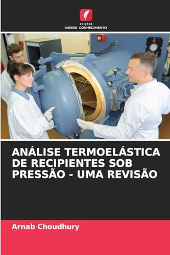 ANÁLISE TERMOELÁSTICA DE RECIPIENTES SOB PRESSÃO - UMA REVISÃO von Edições Nosso Conhecimento