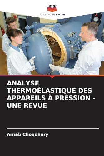 ANALYSE THERMOÉLASTIQUE DES APPAREILS À PRESSION - UNE REVUE von Editions Notre Savoir
