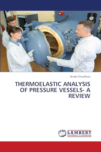 THERMOELASTIC ANALYSIS OF PRESSURE VESSELS- A REVIEW: DE von LAP LAMBERT Academic Publishing