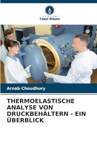 THERMOELASTISCHE ANALYSE VON DRUCKBEHÄLTERN - EIN ÜBERBLICK: DE von Verlag Unser Wissen
