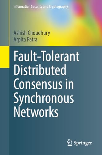 Fault-Tolerant Distributed Consensus in Synchronous Networks (Information Security and Cryptography) von Springer