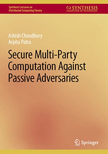 Secure Multi-Party Computation Against Passive Adversaries (Synthesis Lectures on Distributed Computing Theory)