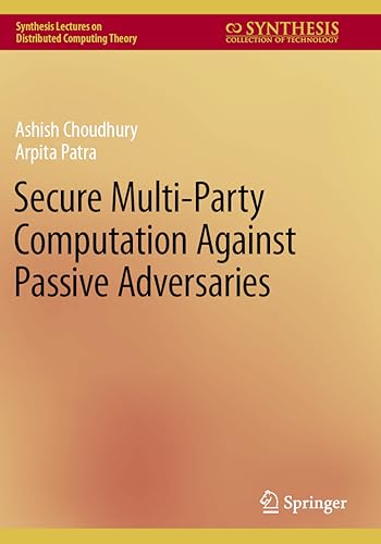 Secure Multi-Party Computation Against Passive Adversaries (Synthesis Lectures on Distributed Computing Theory) von Springer
