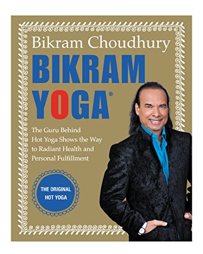 Bikram Yoga: The Guru Behind Hot Yoga Shows the Way to Radiant Health and Personal Fulfillment von William Morrow