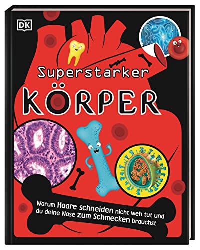 Superstark & superschlau. Superstarker Körper: Warum Haare schneiden nicht weh tut und du deine Nase zum Schmecken brauchst für Kinder ab 7 Jahren