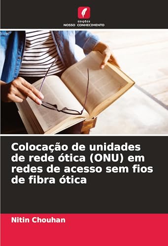 Colocação de unidades de rede ótica (ONU) em redes de acesso sem fios de fibra ótica von Edições Nosso Conhecimento