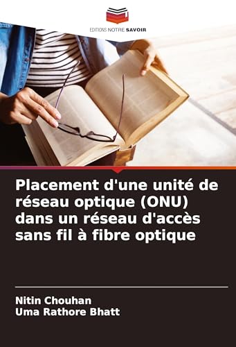 Placement d'une unité de réseau optique (ONU) dans un réseau d'accès sans fil à fibre optique von Editions Notre Savoir
