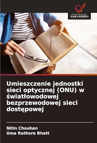 Umieszczenie jednostki sieci optycznej (ONU) w ¿wiat¿owodowej bezprzewodowej sieci dost¿powej: DE von Wydawnictwo Nasza Wiedza