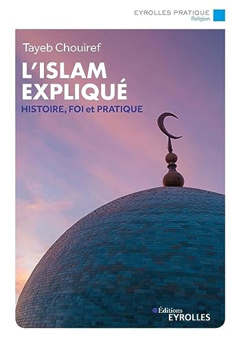L'islam expliqué: Histoire, foi et pratique