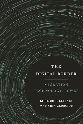 The Digital Border: Migration, Technology, Power (Critical Cultural Communication)