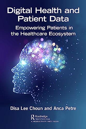 Digital Health and Patient Data: Empowering Patients in the Healthcare Ecosystem Digital Health and Patient Data: Empowering Patients in the Healthcare Ecosystem von Productivity Press