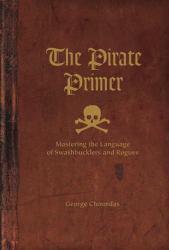 The Pirate Primer: Mastering the Language of Swashbucklers and Rogues von Writer's Digest Books
