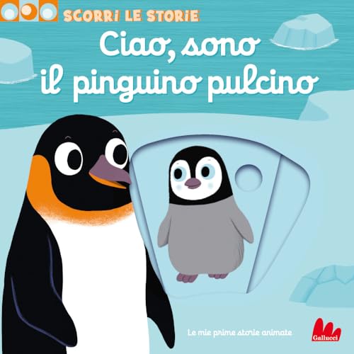 Ciao, sono il pinguino pulcino. Scorri le storie. Ediz. a colori (Artedicarte) von Gallucci