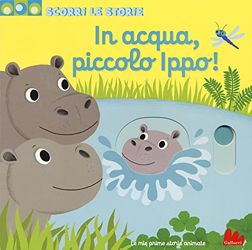 In acqua, piccolo Ippo! Scorri le storie. Ediz. a colori In acqua, piccolo Ippo! Scorri le storie. Ediz. a colori